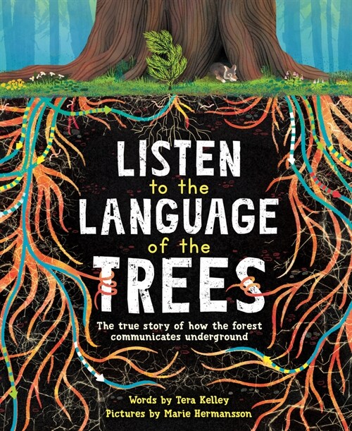 Listen to the Language of the Trees: A Story of How Forests Communicate Underground (Hardcover)