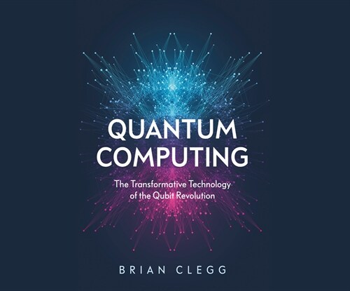 Quantum Computing: The Transformative Technology of the Qubit Revolution (MP3 CD)