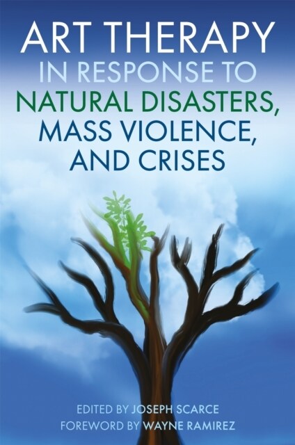 Art Therapy in Response to Natural Disasters, Mass Violence, and Crises (Paperback)