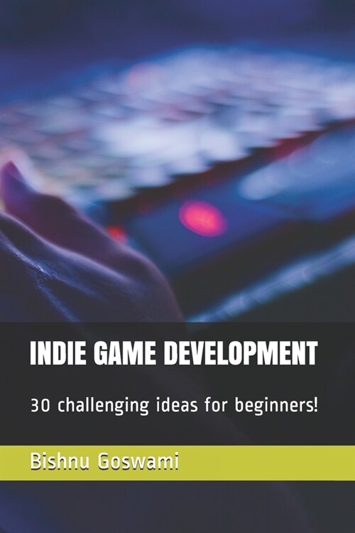 Indie Game Development: 30 challenging ideas for beginners! (Paperback)