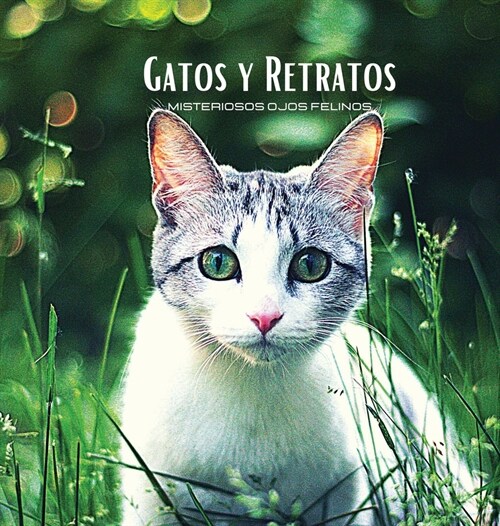 GATOS Y RETRATOS - Misteriosos Ojos Felinos: 햘bum de fotos en color con tem?ica de gatos. Idea de regalo para los amantes de los animales y la natur (Hardcover)