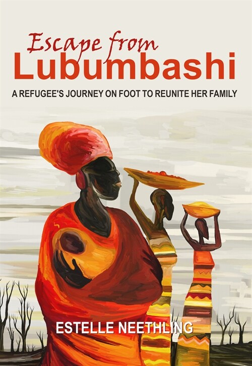 Escape from Lubumbashi: A Refugees Journey on Foot to Reunite Her Family (Paperback)