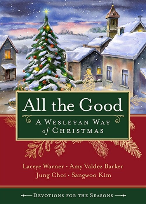 All the Good Devotions for the Season: A Wesleyan Way of Christmas (Paperback)