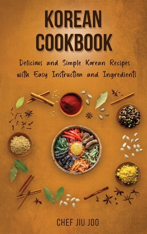 Korean Cookbook Delicious and Simple Korean Recipes with Easy Instruction and Ingredients (Hardcover)