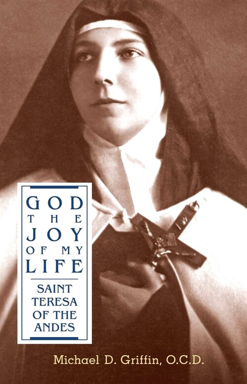 God the Joy of My Life: A Biography of Saint Teresa of Jesus of the Andes (Paperback)