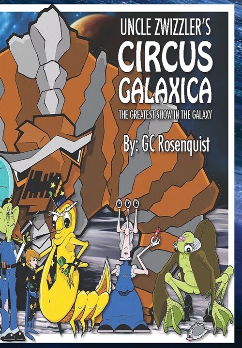 Uncle Zwizzlers Circus Galaxica: The Greatest Show in the Galaxy (Hardcover)