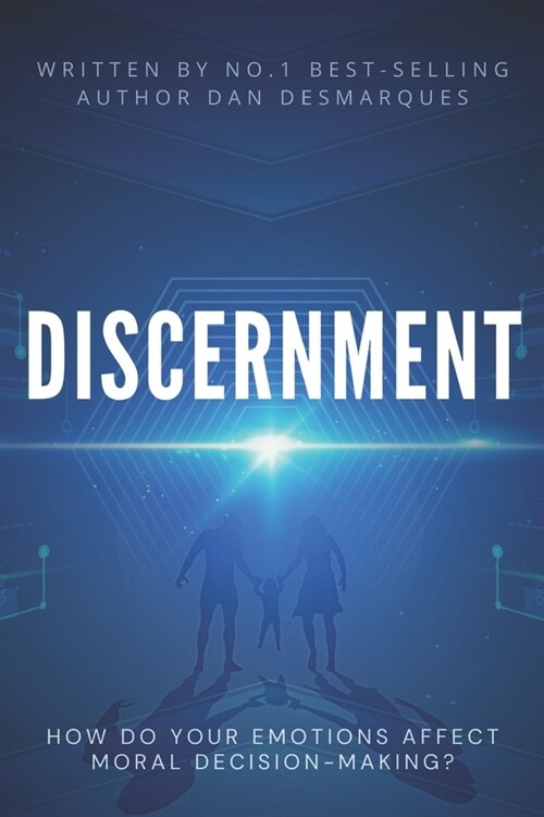 Discernment: How Do Your Emotions Affect Moral Decision-Making? (Paperback)