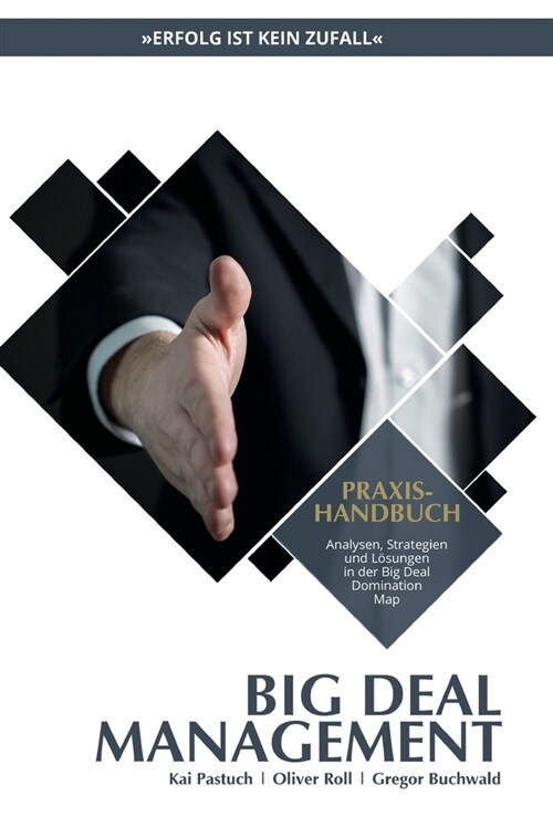 Praxishandbuch Big Deal Management: Analysen, Strategien und L?ungen in der Big Deal Domination Map (Hardcover)