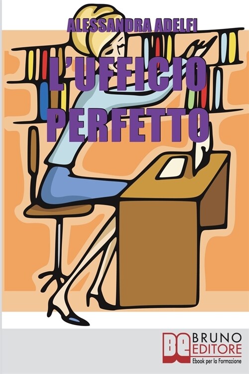 LUfficio Perfetto: Guida Pratica allOrganizzazione del Lavoro e alla Gestione Efficace dellUfficio (Paperback)