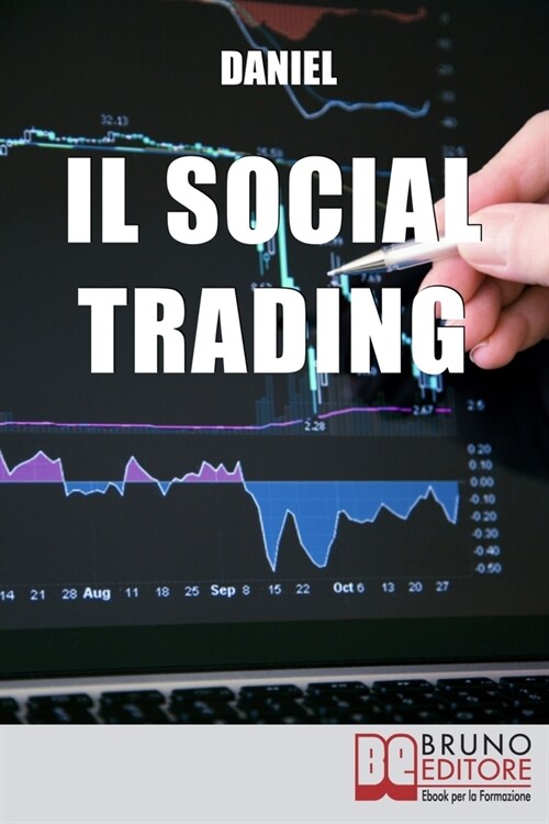 Il Social Trading: Come Scegliere e Copiare Automaticamente i Trader Migliori per Ottenere Rendite Finanziarie Automatiche (Paperback)
