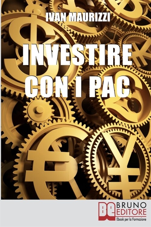Investire con i PAC: Come Capitalizzare il Denaro Creando un Rendimento Costante con la Formula dellInteresse Composto (Paperback)
