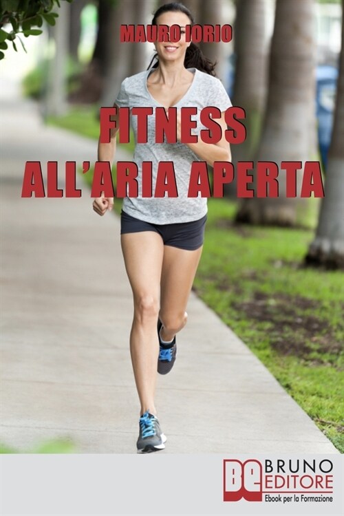 Fitness allAria Aperta: Come Imparare a Conoscere e Allenare il Proprio Corpo nel Modo più Efficace e Salutare (Paperback)