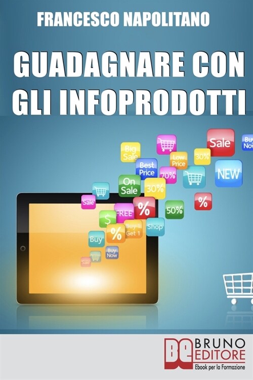 Guadagnare con gli Infoprodotti: Avviare unattività di Vendita Online dalla Creazione del Prodotto alla Distribuzione Digitale (Paperback)