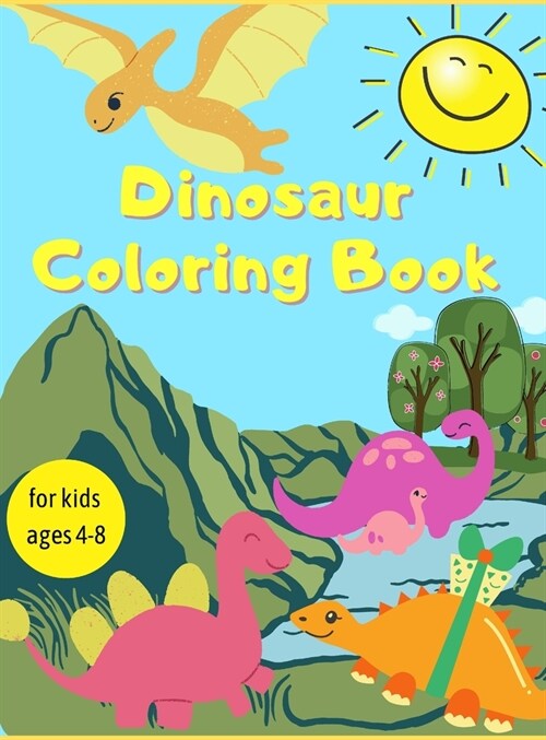 Dinosaur Coloring Book: Amazing Coloring Book for Kids Adorable Designs, Best Gift for Boys and Girls Ages 4-8 (Hardcover)