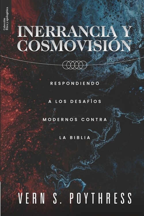 Inerrancia y Cosmovision: Respondiendo a los desafios modernos contra la Biblia (Paperback)
