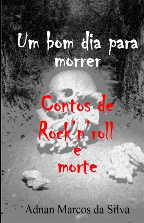 Um bom dia para morrer: Contos de Rocknroll e morte (Paperback)