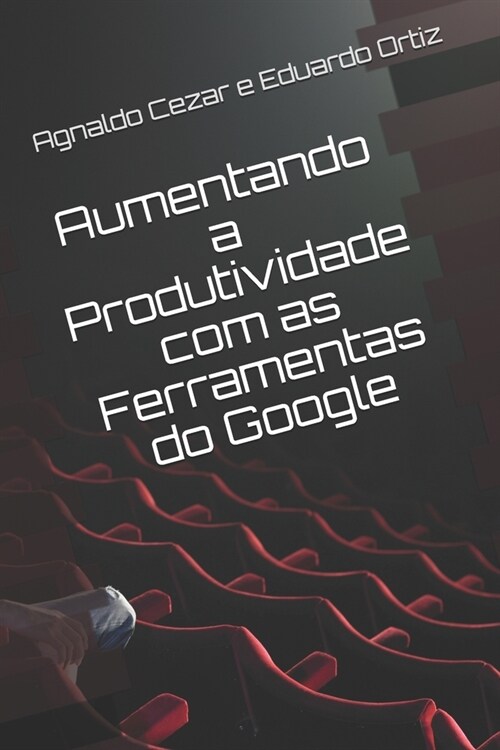 Aumentando a Produtividade com as Ferramentas do Google (Paperback)