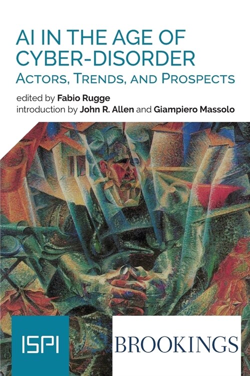 Ai In The Age Of Cyber-Disorder: Actors, Trends, And Prospects (Paperback)