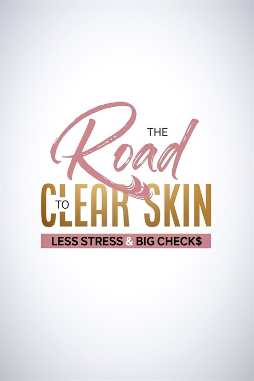 The Road to Clear Skin, Less Stress & Big Checks (Paperback)