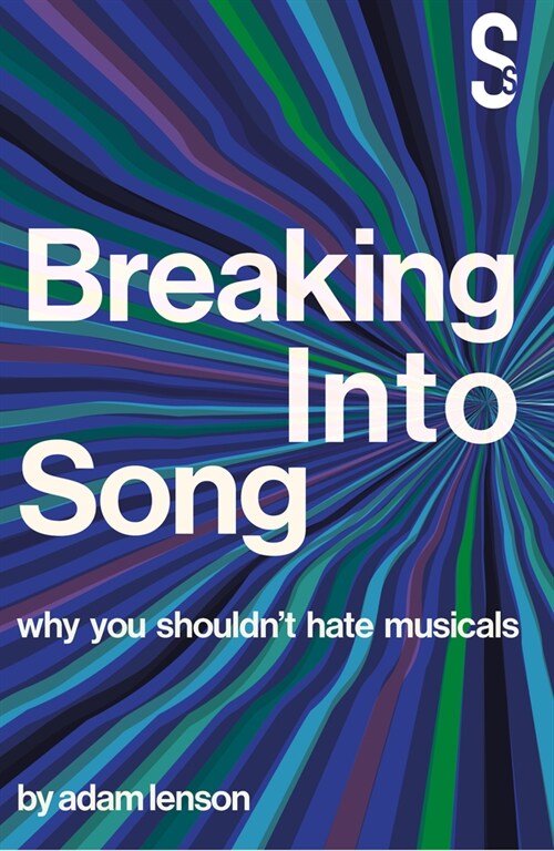 Breaking Into Song: Why You Shouldnt Hate Musicals (Paperback)