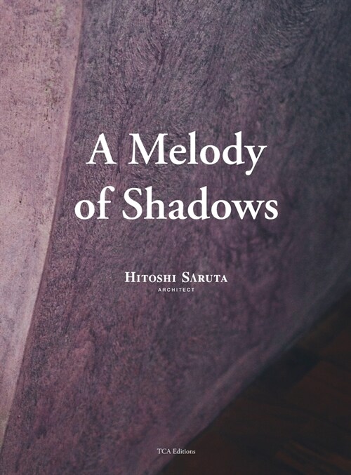 A Melody of Shadows: The Architecture of Hitoshi Saruta (Hardcover)