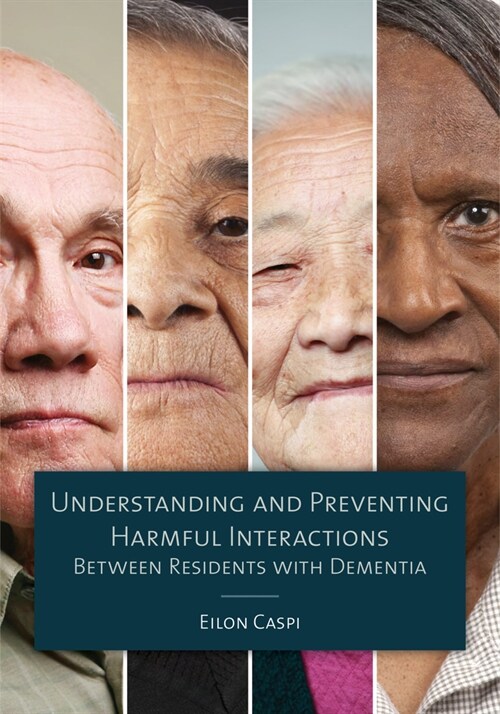 Understanding and Preventing Harmful Interactions Between Residents with Dementia (Paperback)