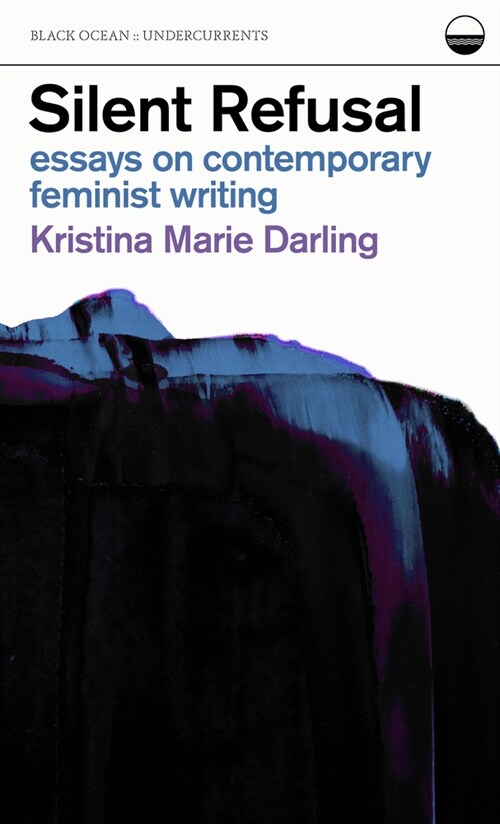 Silent Refusal: Essays on Contemporary Feminist Writing: Essays on Contemporary Feminist Writing (Paperback)