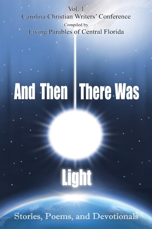 And Then There Was Light: Stories, Poems, and Devotionals (Paperback)