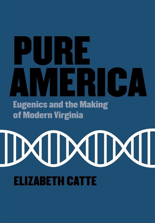 Pure America: Eugenics and the Making of Modern Virginia (Paperback)