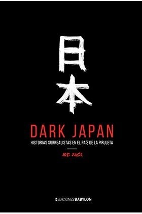 DARK JAPAN. HISTORIAS SURREALISTAS EN EL PAIS DE LA PIRULETA (Hardcover)