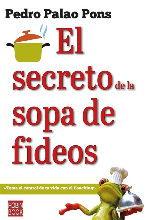 El Secreto de la Sopa de Fideos: Toma El Control de Tu Vida Con El Coaching (Paperback)