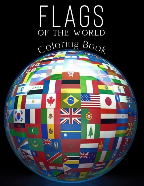 Flags of the World Coloring Book: Learn All Countries of the World - Geography Gift for Kids and Adults (Paperback)