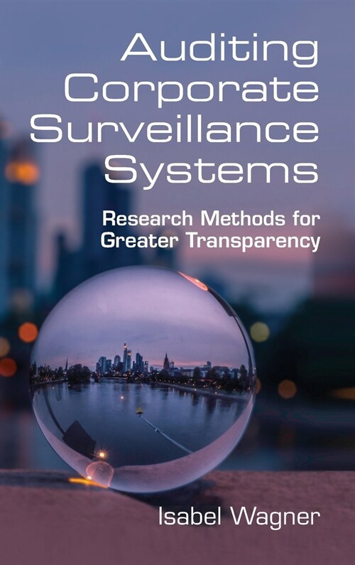 Auditing Corporate Surveillance Systems : Research Methods for Greater Transparency (Hardcover)