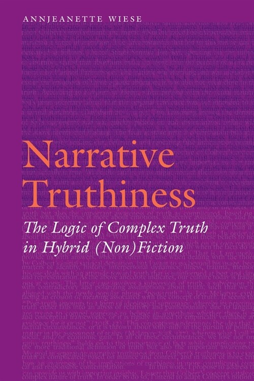 Narrative Truthiness: The Logic of Complex Truth in Hybrid (Non)Fiction (Hardcover)