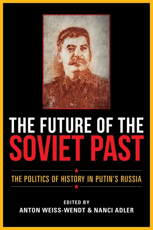 The Future of the Soviet Past: The Politics of History in Putins Russia (Paperback)