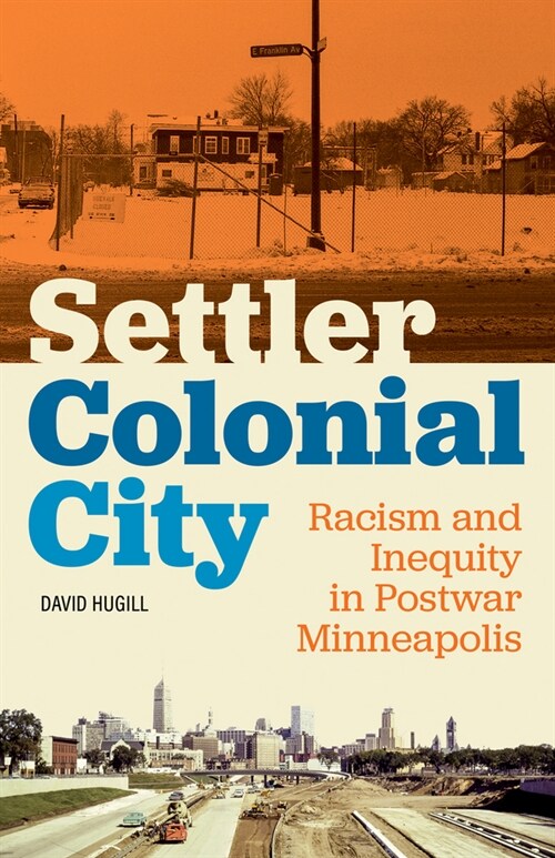 Settler Colonial City: Racism and Inequity in Postwar Minneapolis (Paperback)