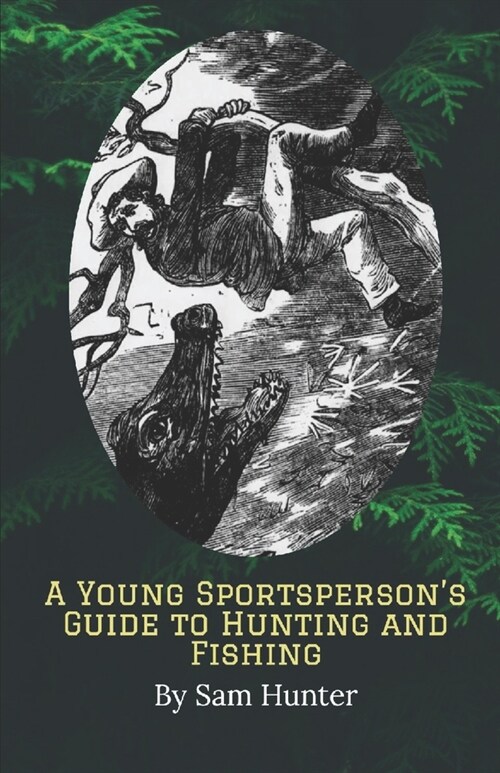 A Young Sportspersons Guide to Hunting and Fishing (Paperback)