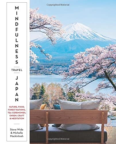 Mindfulness Travel Japan: Nature, Food, Forest Bathing, Tea Ceremonies, Onsen, Craft & Meditation (Paperback)