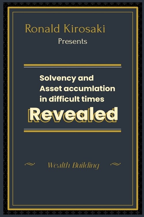 Solvency and asset accumulation in difficult times: Wealth building (Paperback)