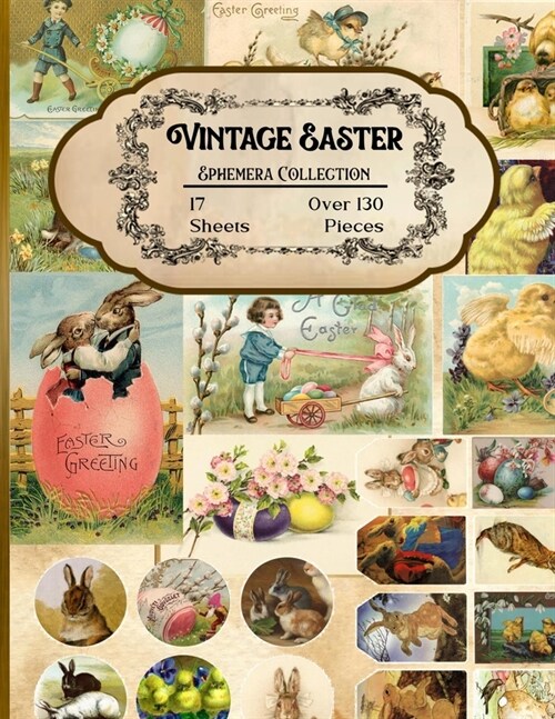 Vintage Easter Ephemera Collection: 17 Sheets and Over 130 Ephemera Pieces for DIY Cards, Scrapbooking, Decorations, Decoupage, Papercraft Embellishme (Paperback)