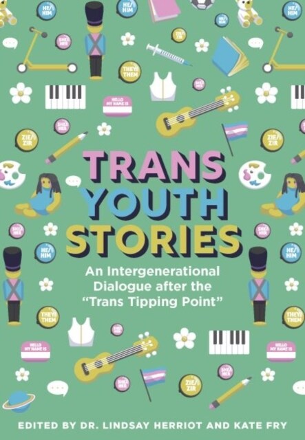 Trans Youth Stories : An Intergenerational Dialogue after the Trans Tipping Point (Paperback)