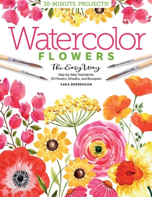 Watercolor the Easy Way Flowers: Step-By-Step Tutorials for 50 Flowers, Wreaths, and Bouquets (Paperback)