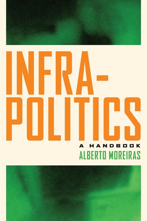 Infrapolitics: A Handbook (Hardcover)