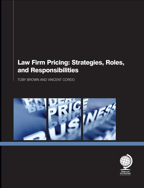 Law Firm Pricing : Strategies, Roles, and Responsibilities (Paperback)