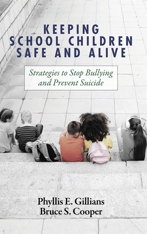 Keeping School Children Safe and Alive: Strategies to Stop Bullying and Prevent Suicide (Hardcover)