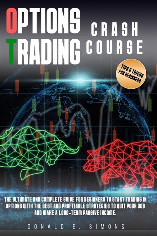 Options Trading Crash Course: he Ultimate and Complete Guide for Beginners to Start Trading in Options With The Best and Profitable Strategies to Qu (Paperback)