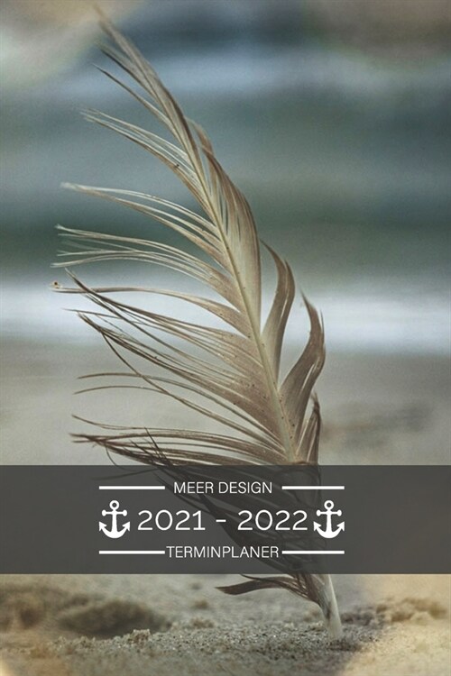 Terminplaner 2021 2022 - Meer Design: Terminplaner 2021 2022: Terminkalender f? 2021 und 2022, 1 Woche auf 1 Seite, Kalender ab Juli 2021 bis Dezembe (Paperback)