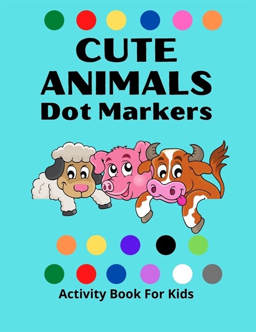 Dot Markers Activity Book for Kids: Awesome DOT MARKERS ACTIVITY Book For Kids/ Cute Animals: Easy Guided BIG DOTS Do a dot page a day Gift For Kids A (Paperback)