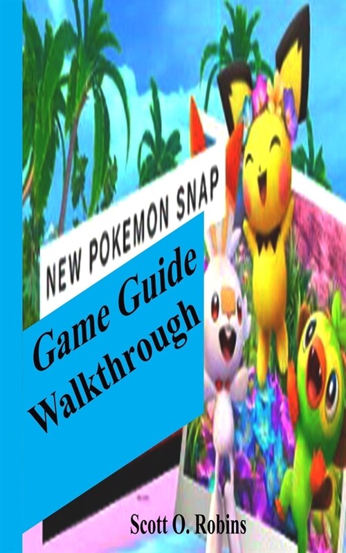 The New Pokemon Snap Game Guide/Walkthrough: Tricks and Tips of the New Pokemon Snap and Become a Pro (Paperback)
