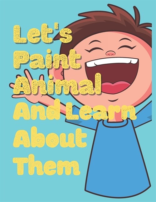 Lets Paint Animal And Learn About Them: Preschool, Kindergarten and Kids Ages 3-12 Reading And Painting Practice (Paperback)